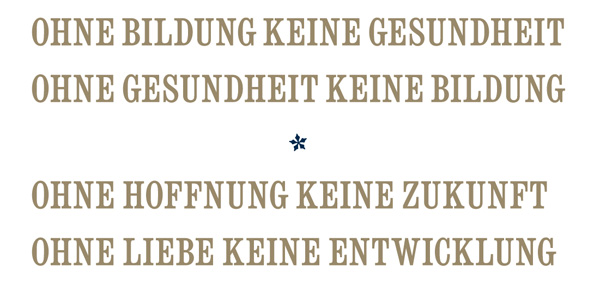 Ohne Bildung keine Gesundheit – ohne Gesundheit keine Bildung. Ohne Hoffnung keine Zukunft – ohne Liebe keine Entwicklung